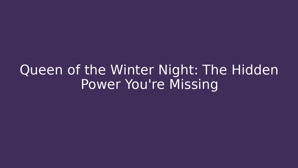 Queen of the Winter Night: The Hidden Power You’re Missing