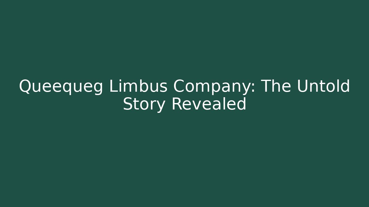 Queequeg Limbus Company: The Untold Story Revealed