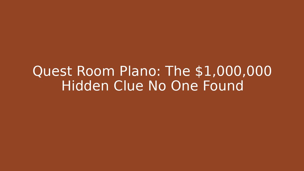 Quest Room Plano: The $1,000,000 Hidden Clue No One Found