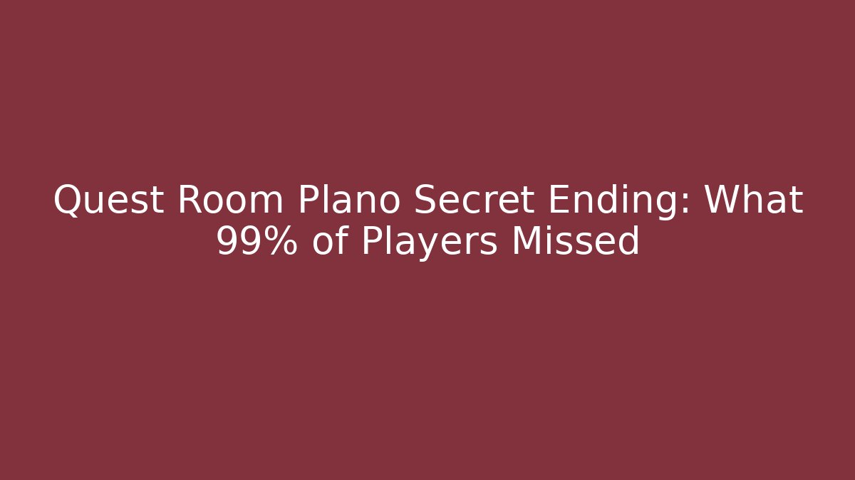Quest Room Plano Secret Ending: What 99% of Players Missed