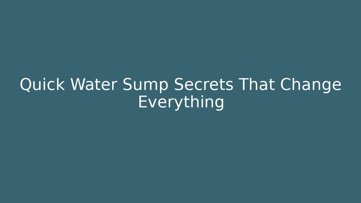 Quick Water Sump Secrets That Change Everything