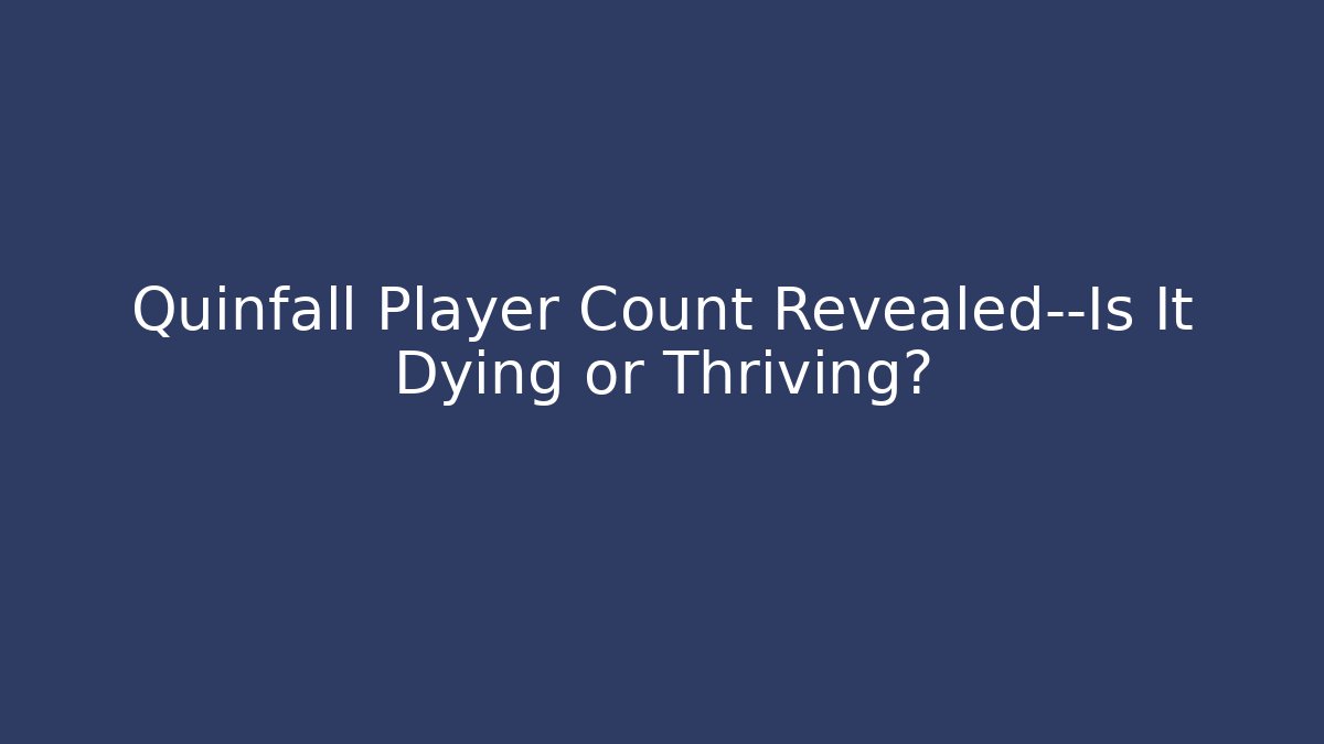 Quinfall Player Count Revealed—Is It Dying or Thriving? - Create More Assets