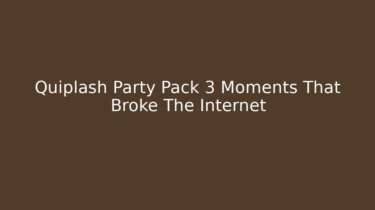 Quiplash Party Pack 3 Moments That Broke The Internet