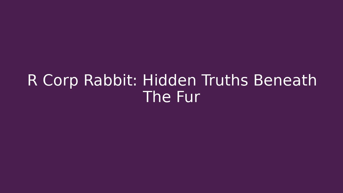 R Corp Rabbit: Hidden Truths Beneath The Fur - Create More Assets