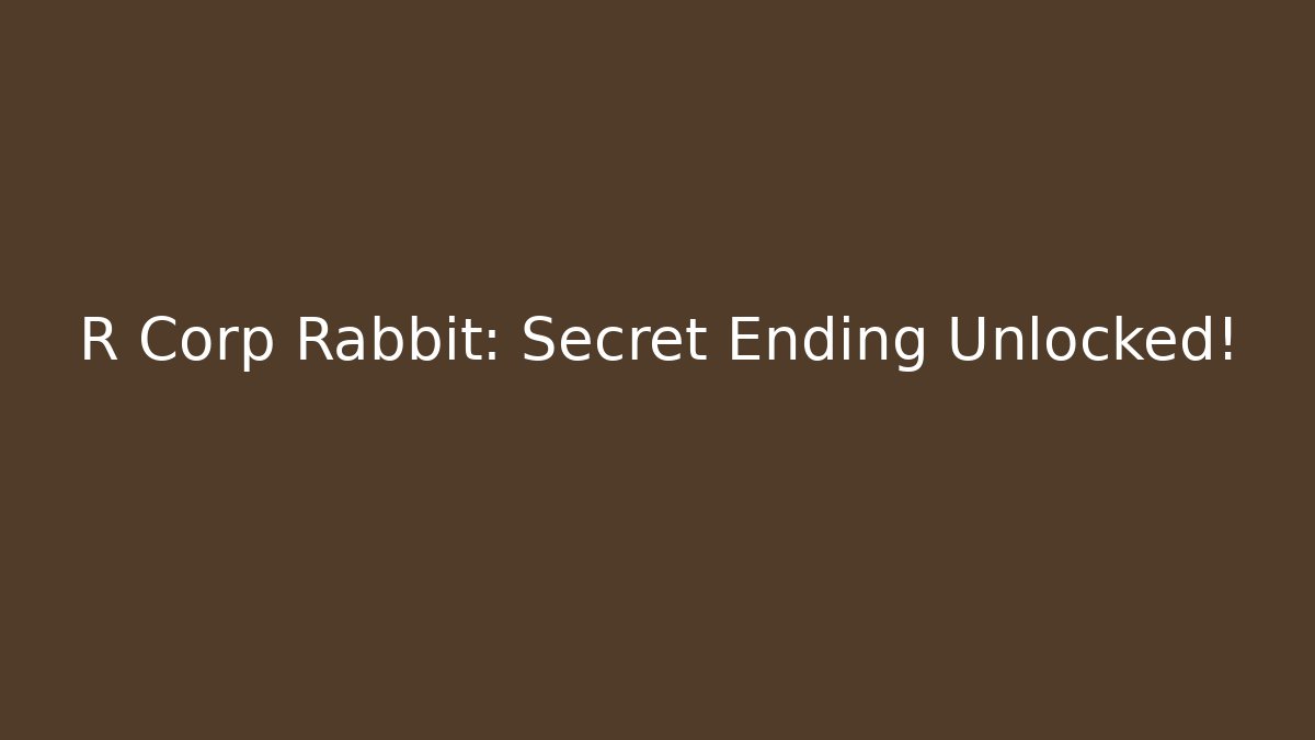 R Corp Rabbit: Secret Ending Unlocked!