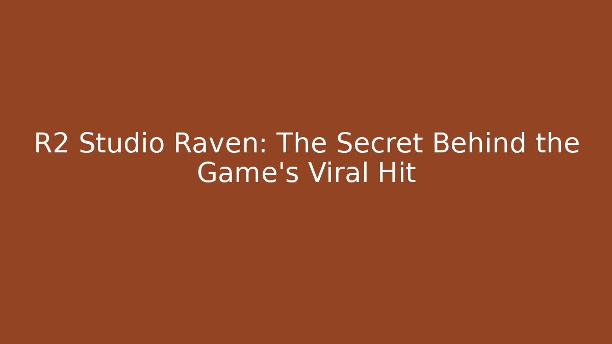 R2 Studio Raven: The Secret Behind the Game’s Viral Hit