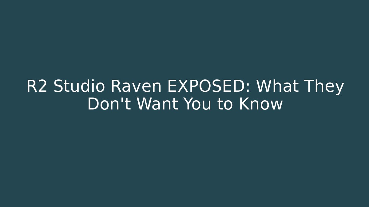 R2 Studio Raven EXPOSED: What They Don’t Want You to Know