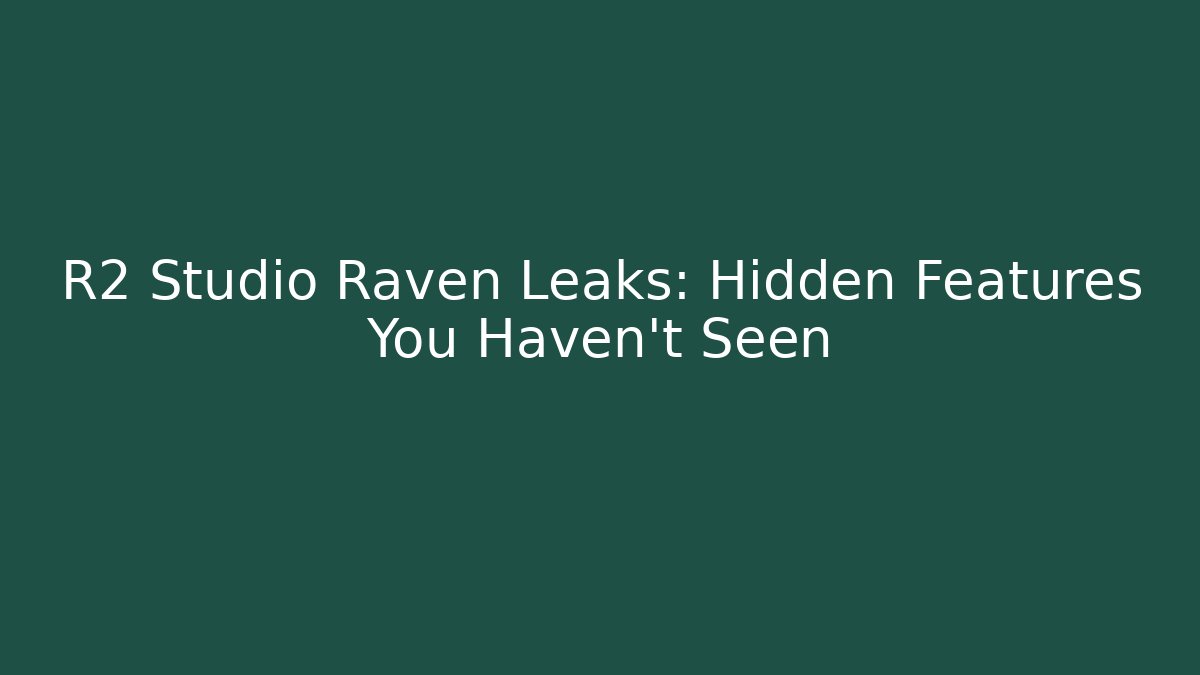 R2 Studio Raven Leaks: Hidden Features You Haven’t Seen - Create More Assets