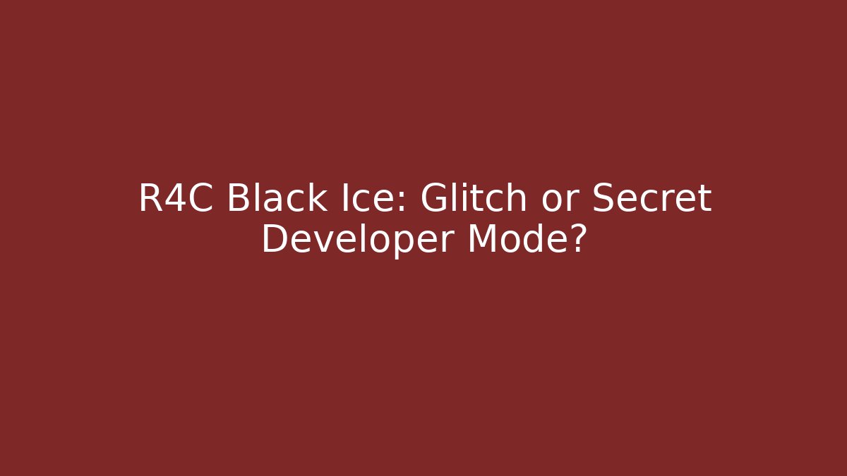R4C Black Ice: Glitch or Secret Developer Mode? - Create More Assets
