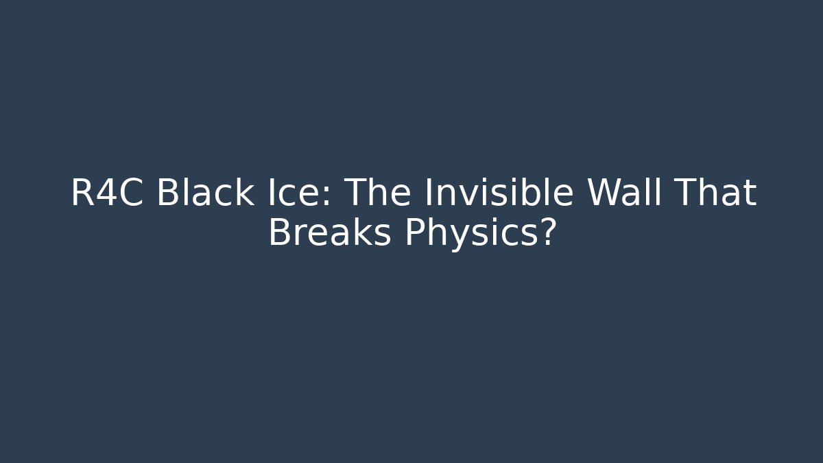 R4C Black Ice: The Invisible Wall That Breaks Physics?