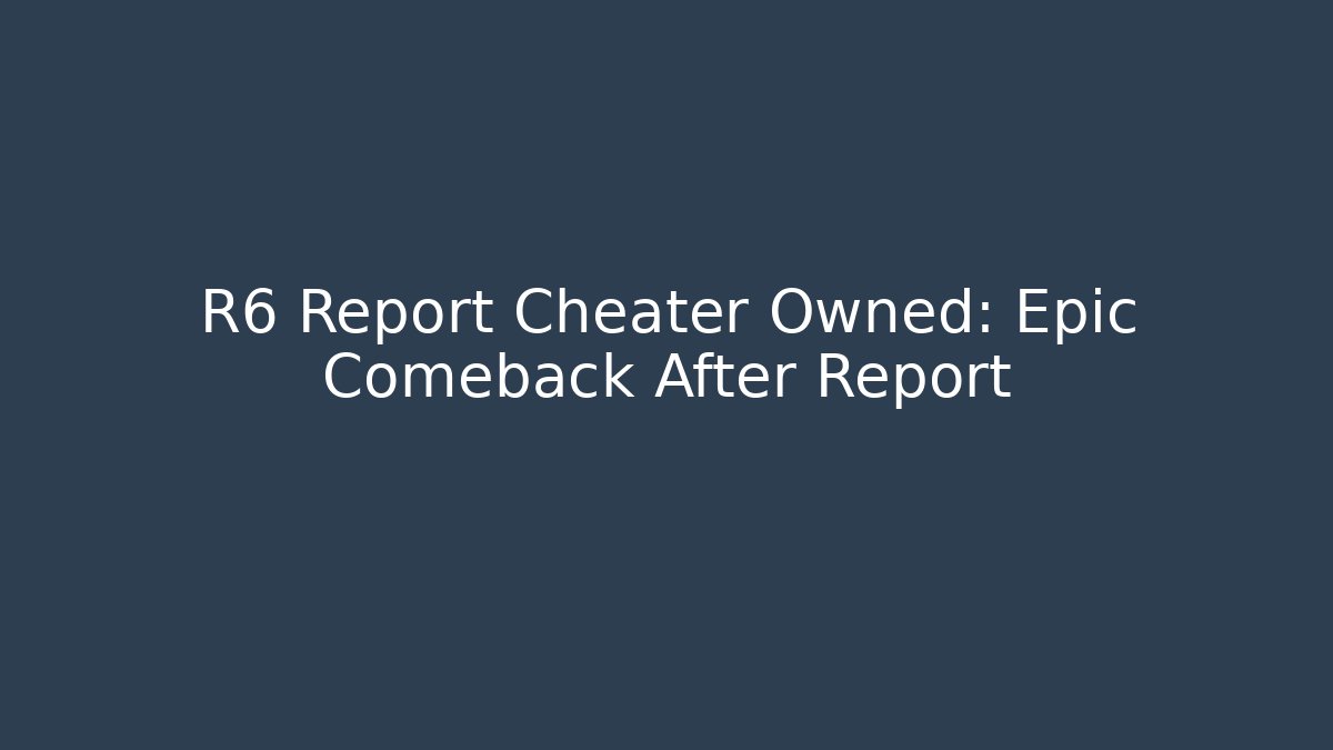 R6 Report Cheater Owned: Epic Comeback After Report - Create More Assets
