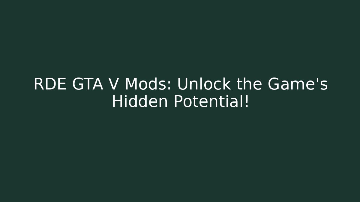 RDE GTA V Mods: Unlock the Game's Hidden Potential!