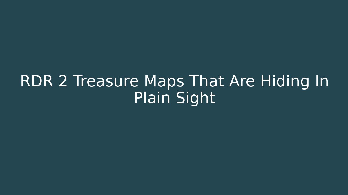 RDR 2 Treasure Maps That Are Hiding In Plain Sight - Create More Assets