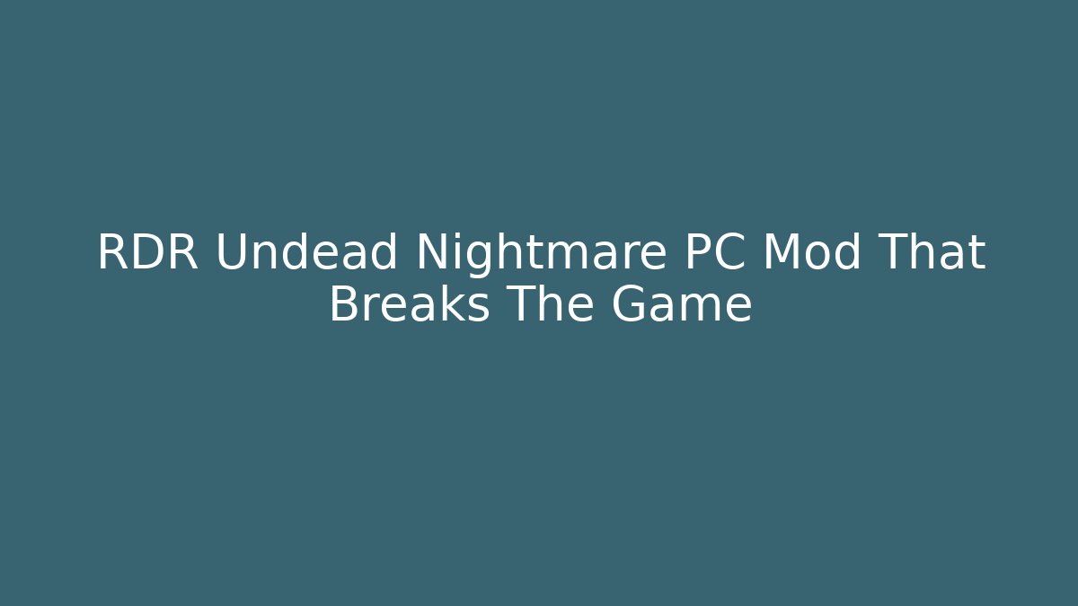 RDR Undead Nightmare PC Mod That Breaks The Game