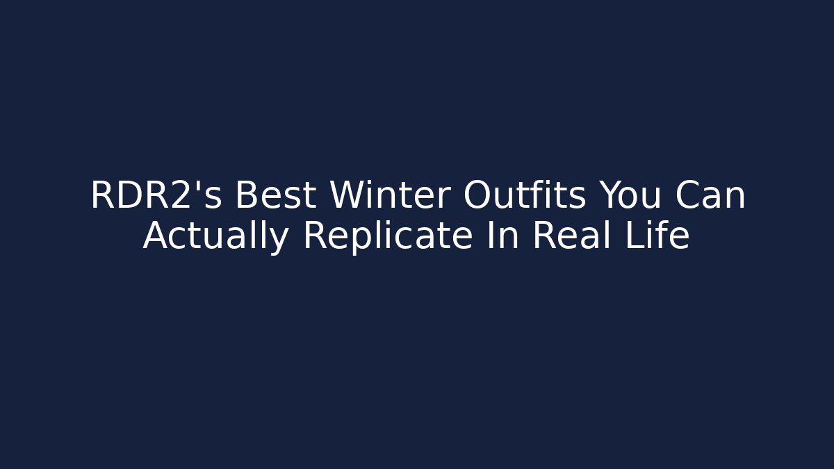 RDR2's Best Winter Outfits You Can Actually Replicate In Real Life