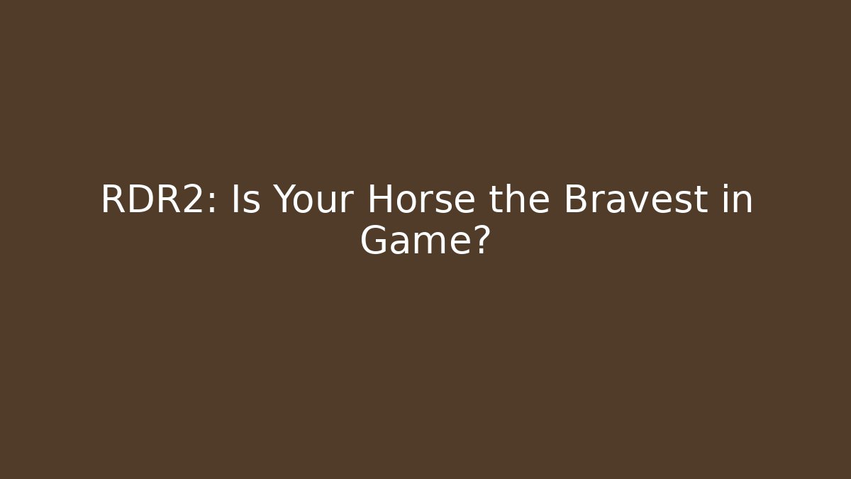 RDR2: Is Your Horse the Bravest in Game?