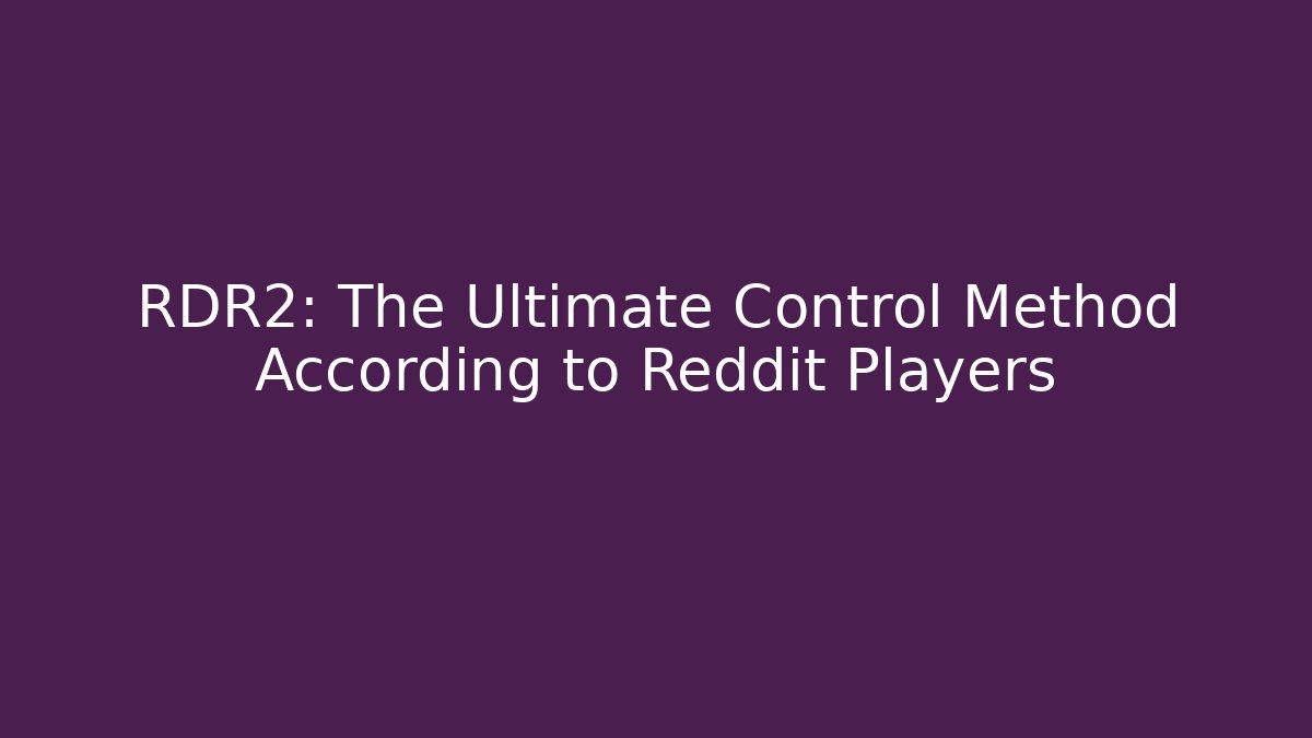 RDR2: The Ultimate Control Method According to Reddit Players