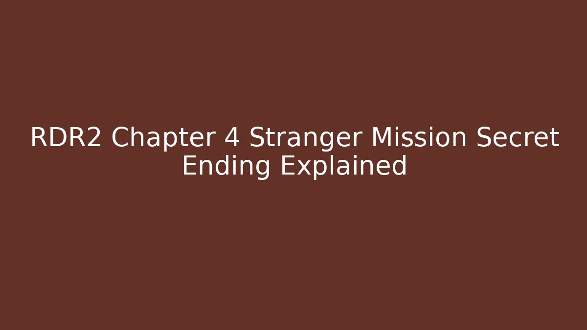 RDR2 Chapter 4 Stranger Mission Secret Ending Explained - Create More Assets
