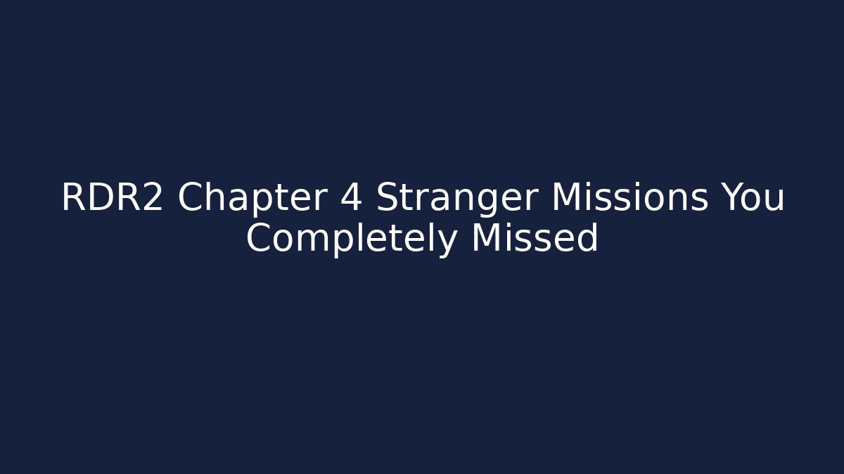 RDR2 Chapter 4 Stranger Missions You Completely Missed - Create More Assets