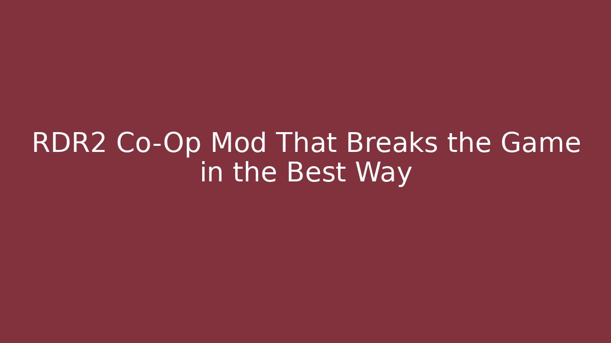 RDR2 Co-Op Mod That Breaks the Game in the Best Way