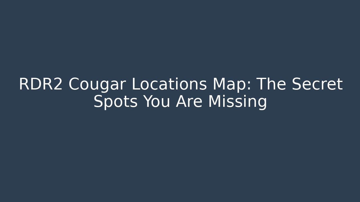 RDR2 Cougar Locations Map: The Secret Spots You Are Missing - Create More Assets