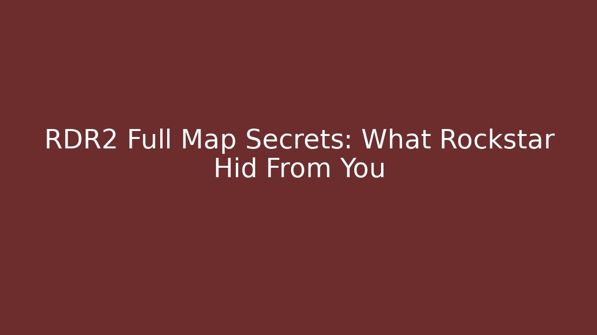 RDR2 Full Map Secrets: What Rockstar Hid From You