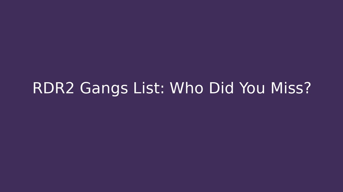 RDR2 Gangs List: Who Did You Miss?
