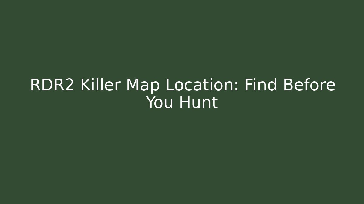 RDR2 Killer Map Location: Find Before You Hunt