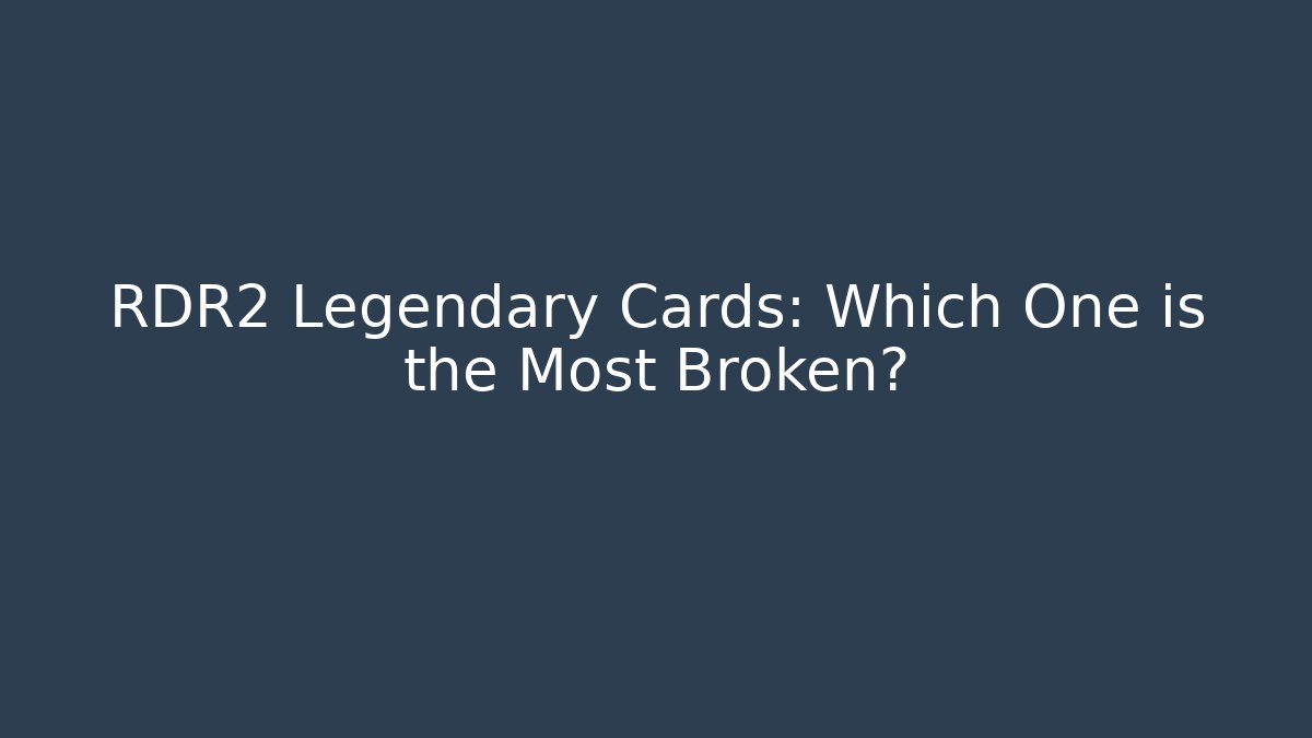 RDR2 Legendary Cards: Which One is the Most Broken?