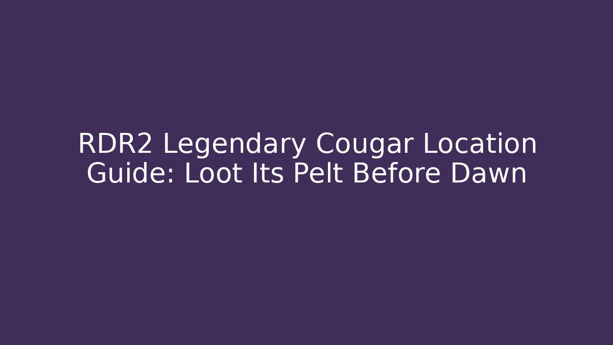 RDR2 Legendary Cougar Location Guide: Loot Its Pelt Before Dawn