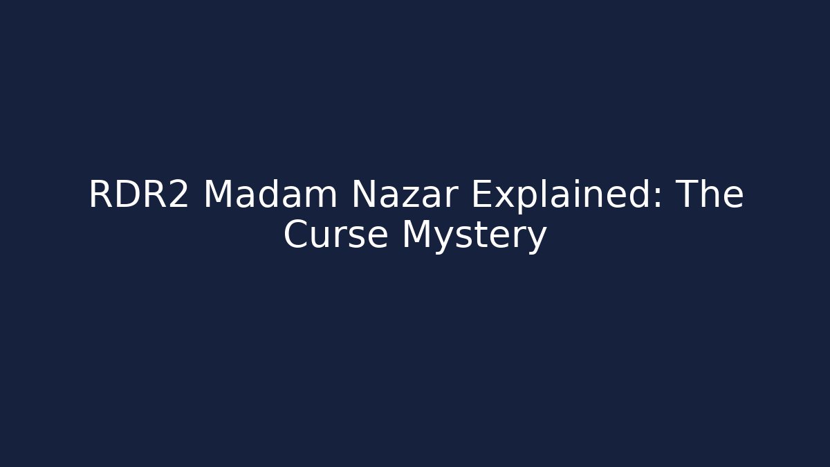 RDR2 Madam Nazar Explained: The Curse Mystery