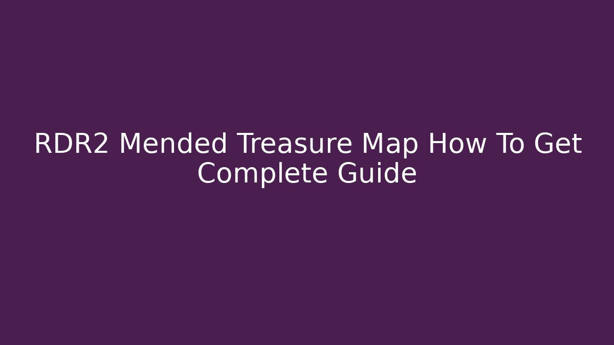 RDR2 Mended Treasure Map How To Get Complete Guide - Create More Assets