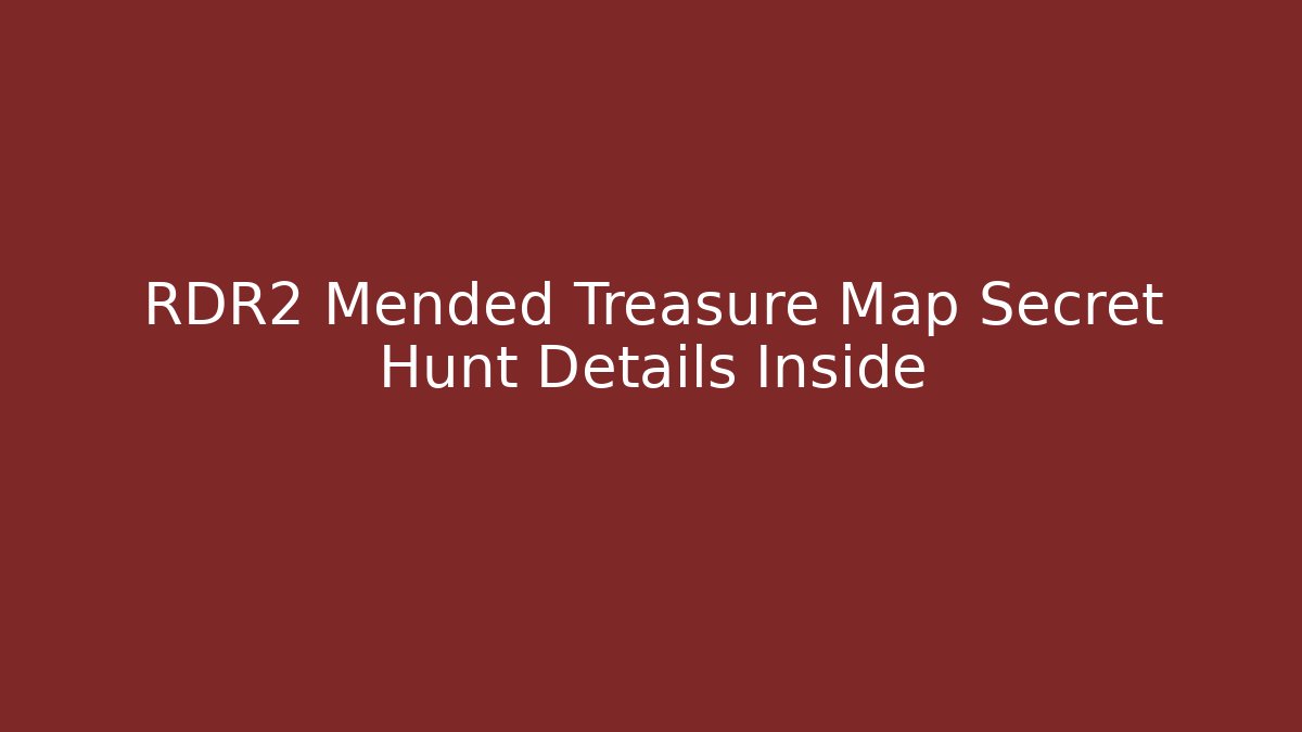 RDR2 Mended Treasure Map Secret Hunt Details Inside