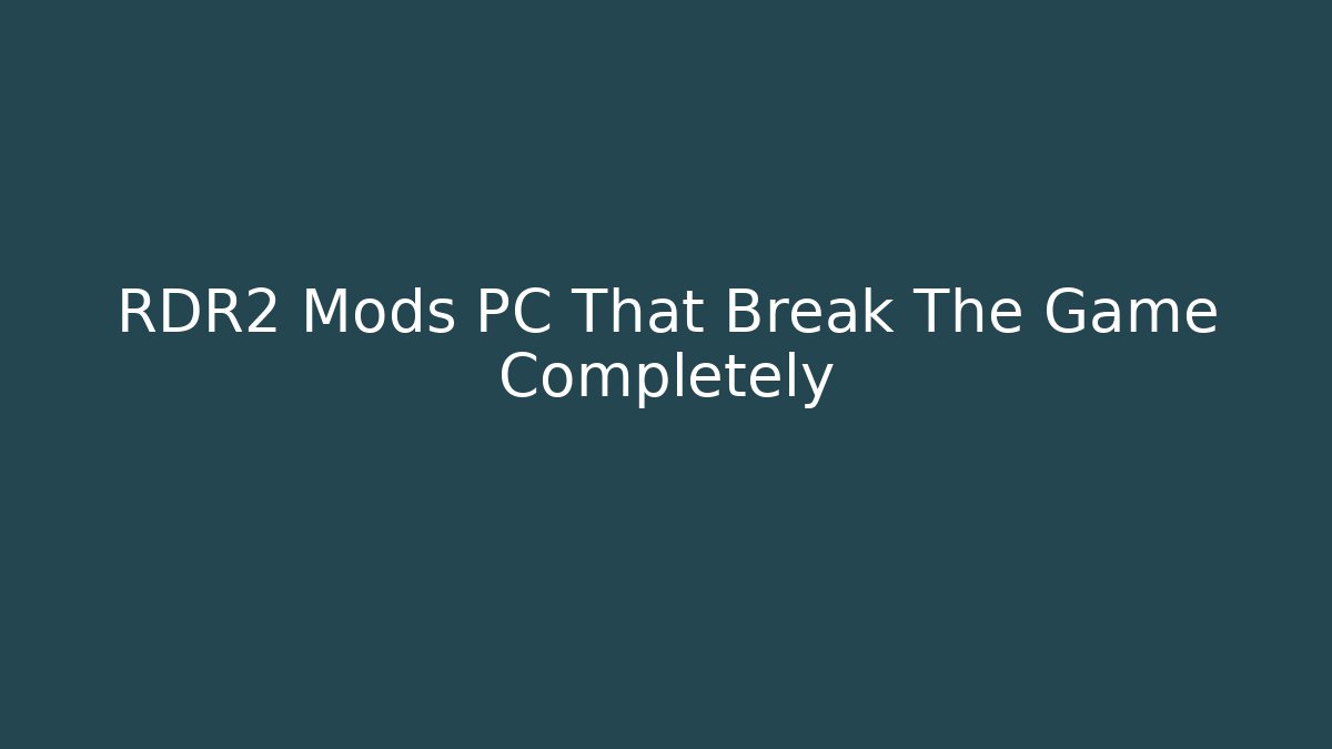 RDR2 Mods PC That Break The Game Completely