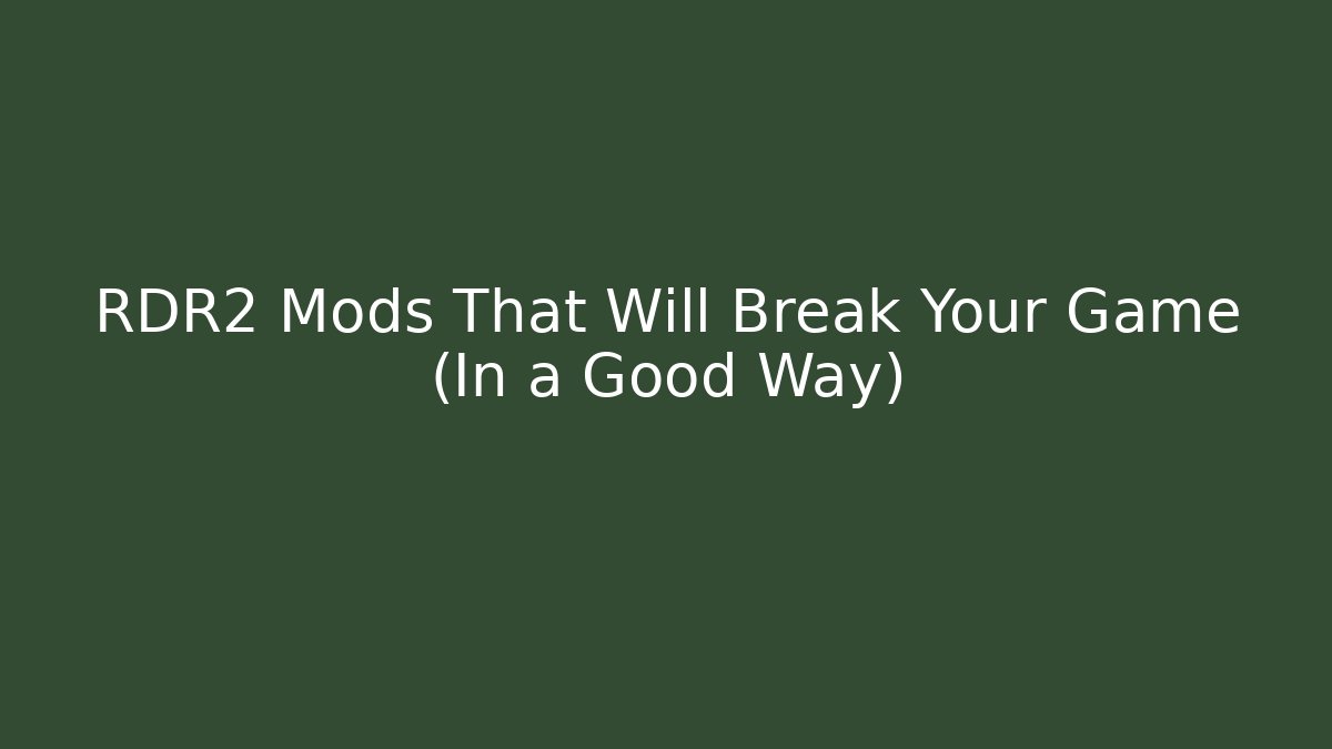 RDR2 Mods That Will Break Your Game (In a Good Way)