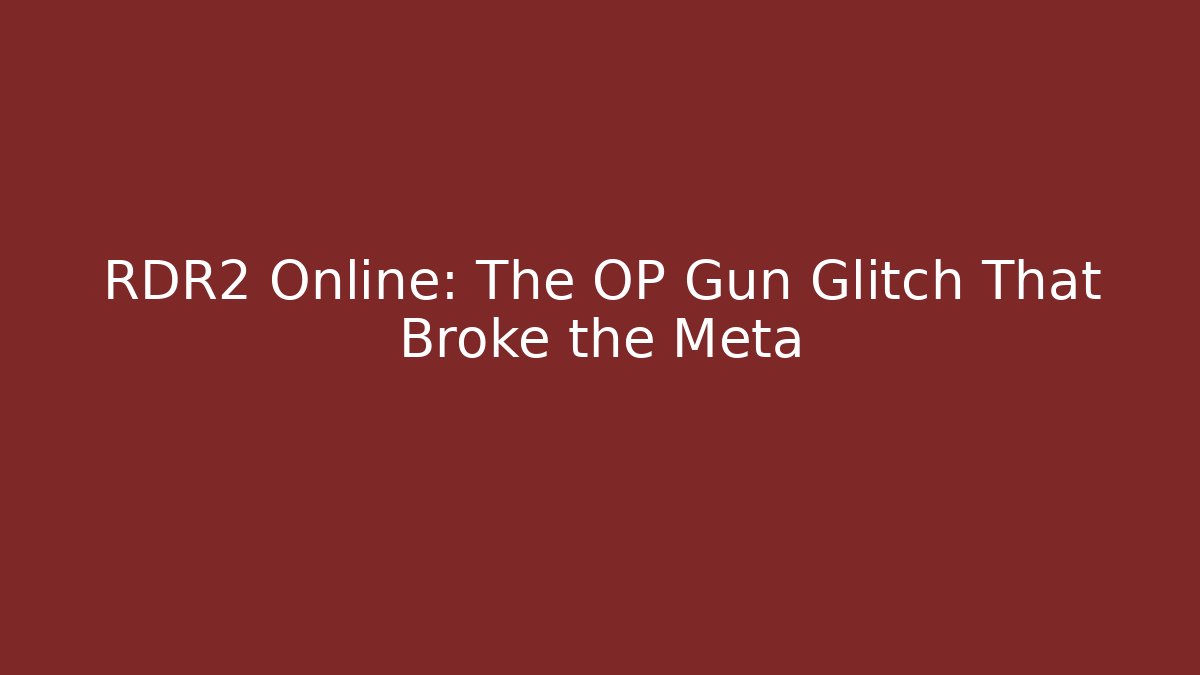 RDR2 Online: The OP Gun Glitch That Broke the Meta