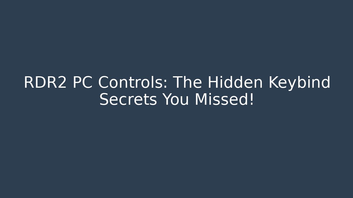 RDR2 PC Controls: The Hidden Keybind Secrets You Missed!