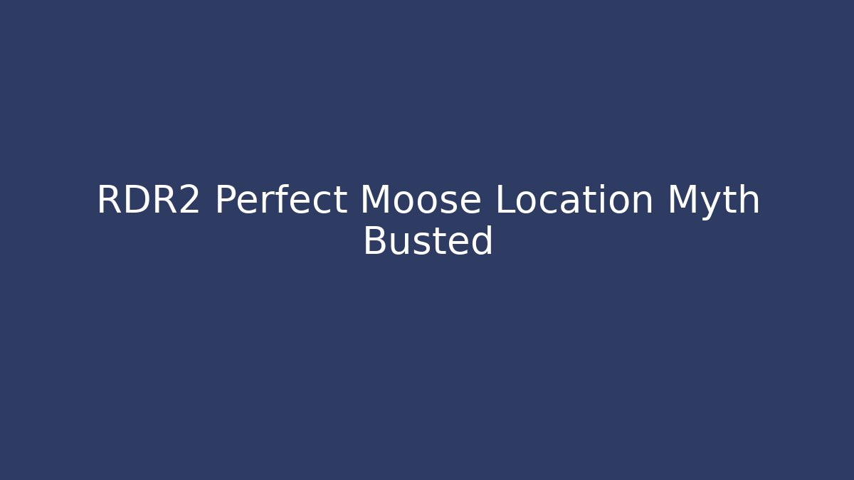 RDR2 Perfect Moose Location Myth Busted
