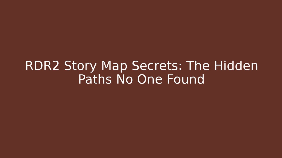 RDR2 Story Map Secrets: The Hidden Paths No One Found - Create More Assets