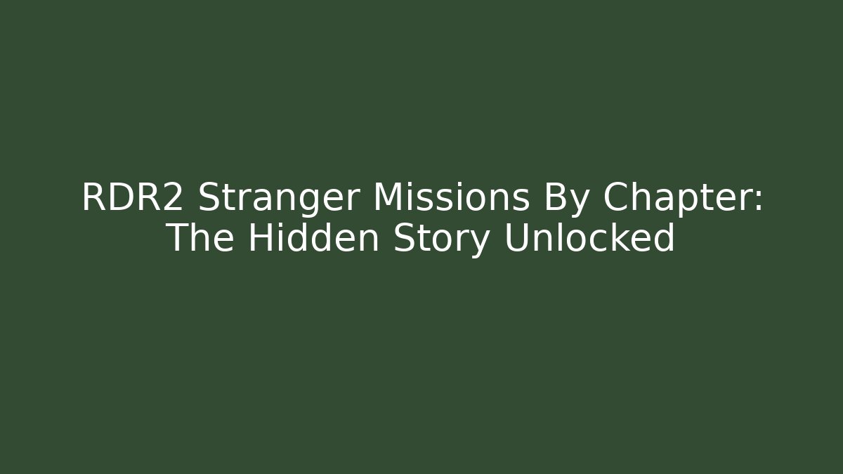 RDR2 Stranger Missions By Chapter: The Hidden Story Unlocked