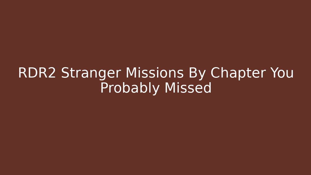 RDR2 Stranger Missions By Chapter You Probably Missed