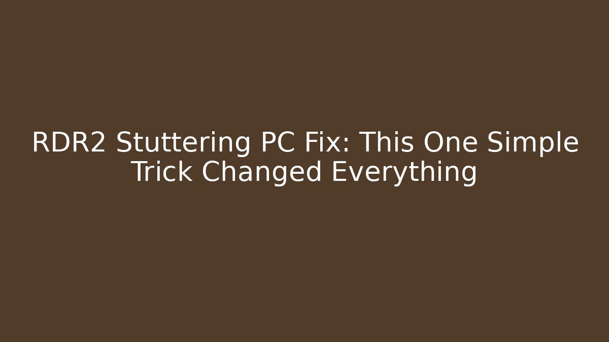 RDR2 Stuttering PC Fix: This One Simple Trick Changed Everything - Create More Assets