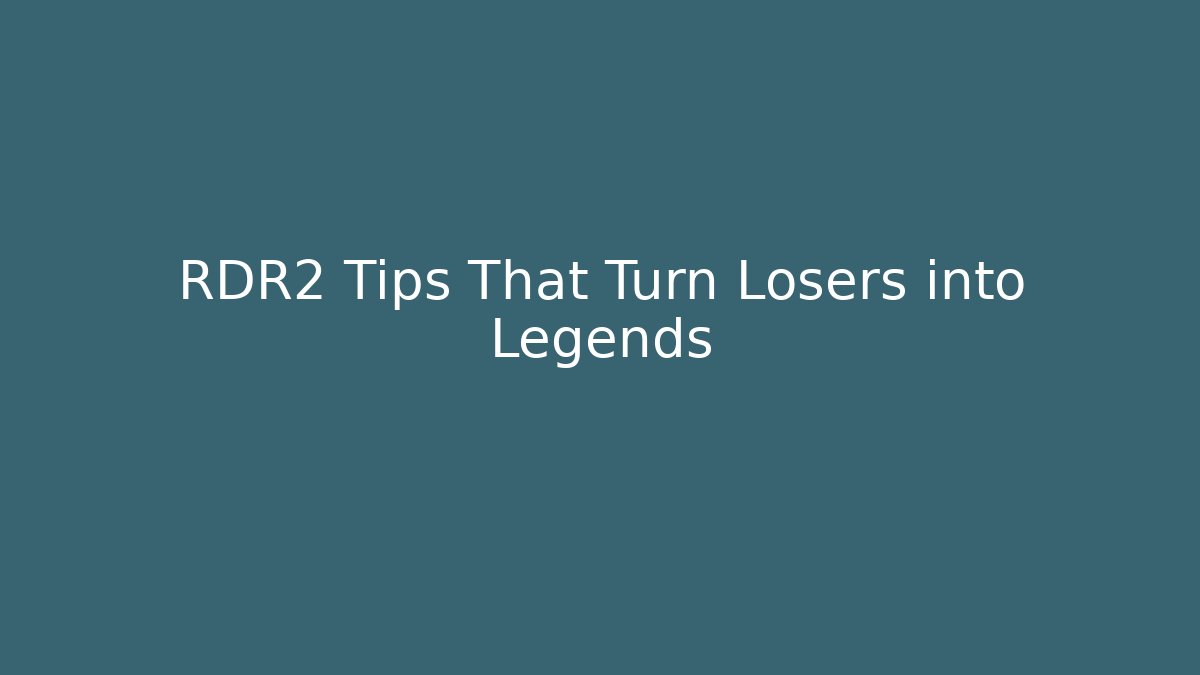RDR2 Tips That Turn Losers into Legends - Create More Assets