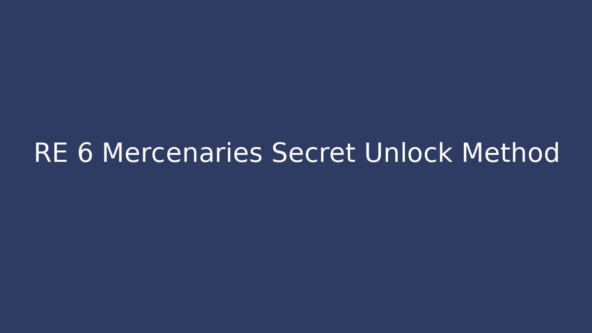 RE 6 Mercenaries Secret Unlock Method