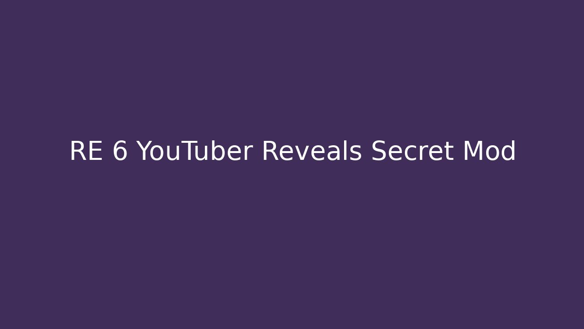 RE 6 YouTuber Reveals Secret Mod - Create More Assets