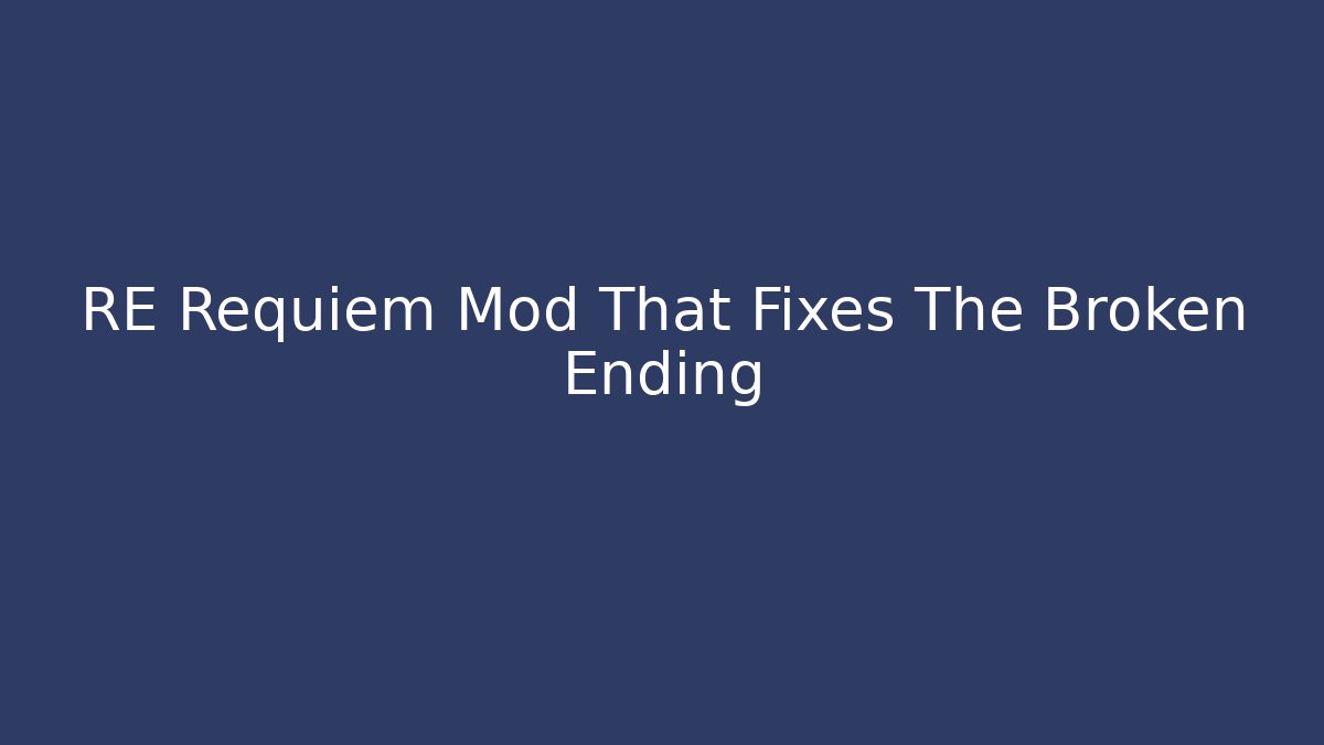 RE Requiem Mod That Fixes The Broken Ending