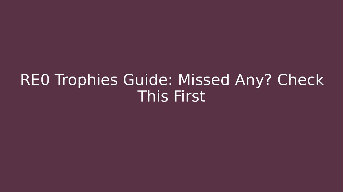 RE0 Trophies Guide: Missed Any? Check This First