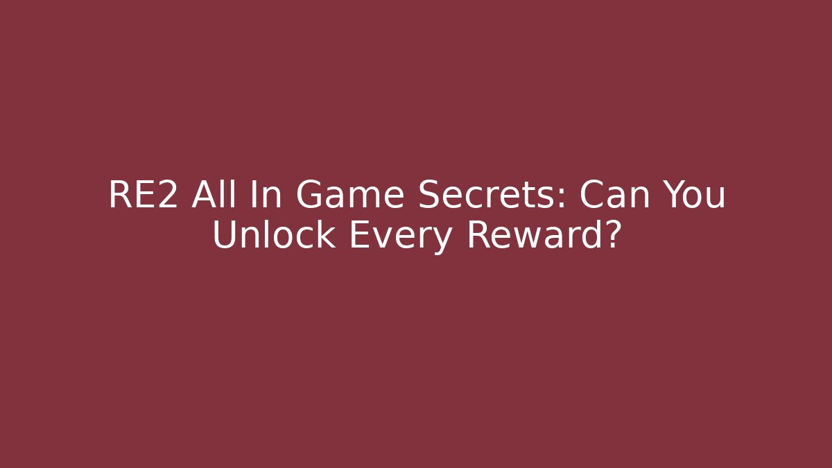 RE2 All In Game Secrets: Can You Unlock Every Reward?
