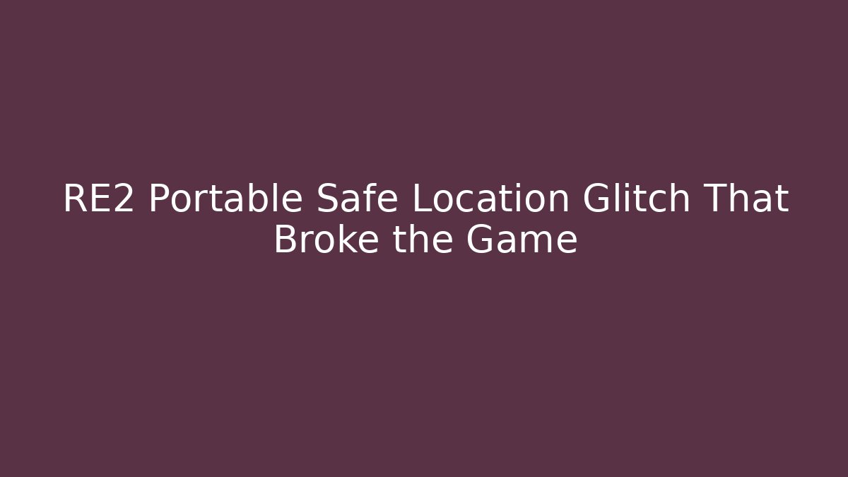 RE2 Portable Safe Location Glitch That Broke the Game