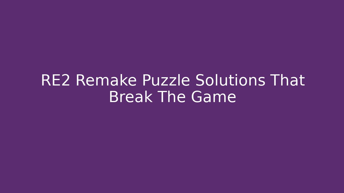 RE2 Remake Puzzle Solutions That Break The Game
